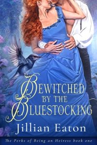 Bewitched (THE PERKS OF BEING AN HEIRESS #1) By the Bluestocking by Jillian Eaton EPUB & PDF
