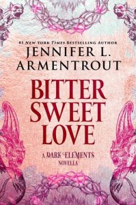 Bitter Sweet Love (THE DARK ELEMENTS #0.5) by Jennifer L. Armentrout EPUB & PDF