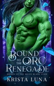 Bound to the Orc Renegade (BRIDES OF THE MOON BLADE CLAN #2) by Krista Luna EPUB & PDF