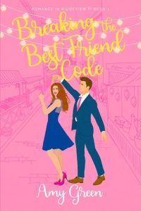 Breaking the Best Friend Code (ROMANCE IN RIDGEVIEW #1) by Amy Green EPUB & PDF
