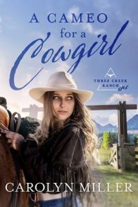 A Cameo for a Cowgirl (THREE CREEK RANCH #1) by Carolyn Miller EPUB & PDF