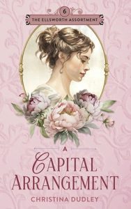 A Capital Arrangement (THE ELLSWORTH ASSORTMENT #6)by Christina Dudley EPUB & PDF