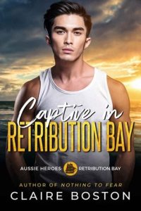 Captive in Retribution Bay (AUSSIE HEROES: RETRIBUTION BAY #8) by Claire Boston EPUB & PDF