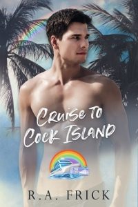 Cruise to Cock Island (PRIDE CRUISE 2024) by R.A. Frick EPUB & PDF