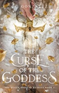 The Curse of the Goddess (THE QUEEN AND THE HEIRESS #1) by C.C. González EPUB & PDF