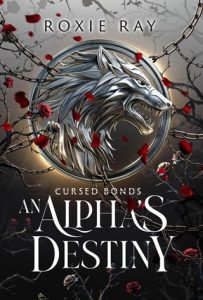 Cursed Bonds: An Alpha’s Destiny by Roxie Ray EPUB & PDF