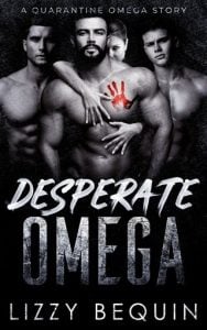 Desperate Omega (QUARANTINE OMEGA #6) by Lizzy Bequin EPUB & PDF