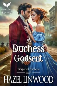 A Duchess Godsent (UNEXPECTED DUCHESSES #2) by Hazel Linwood EPUB & PDF