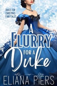 A Flurry for a Duke (DUKES FOR CHRISTMAS FAIRYTALES #4) by Eliana Piers EPUB & PDF