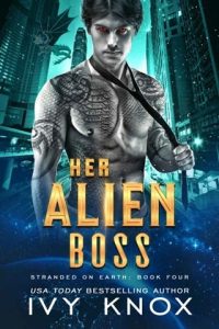 Her Alien Boss (STRANDED ON EARTH #4) by Ivy Knox EPUB & PDF
