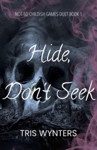 Hide, Don’t Seek (NOT-SO CHILDISH GAMES DUET #1) by Tris Wynters EPUB & PDF