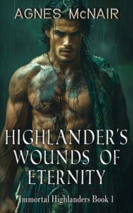 Highlander’s Wounds of Eternity (IMMORTAL HIGHLANDERS #1) by Agnes McNair EPUB & PDF