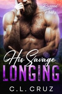 His Savage Longing (RUGGED PEAKS #4) by C.L. Cruz EPUB & PDF