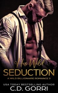 His Wild Seduction (WILD BILLIONAIRE ROMANCE #3) by C.D. Gorri EPUB & PDF