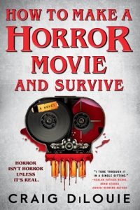 How to Make a Horror Movie and Survive by Craig DiLouie EPUB & PDF