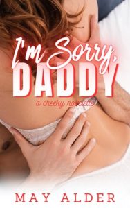 I’m Sorry, Daddy (CHEEKY #1) by May Alder EPUB & PDF