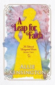 A Leap for Faith (THE SISTERS OF CHERRYWOOD MANOR #2) by Allie Kensington EPUB & PDF
