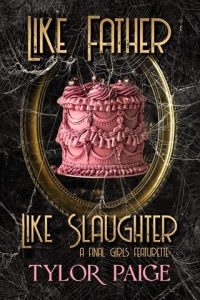 Like Father Like Slaughter (FINAL GIRLS FEATURETTES) by Tylor Paige EPUB & PDF