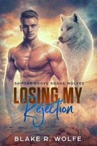 Losing My Rejection (SHIFTER GROVE ROGUE WOLVES #2) by Blake R. Wolfe EPUB & PDF