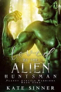 Loved By The Alien Huntsman (PLANET ATRAXIS WARRIORS) by Kate Sinner EPUB & PDF