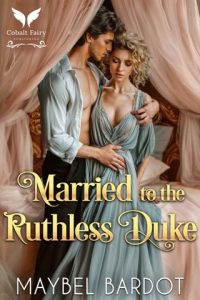 Married to the Ruthless Duke (MARRIAGE DEALS #1) by Maybel Bardot EPUB & PDF