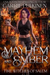 Mayhem and Ember (FIRE WITCHES OF SALEM #4) by Carrie Pulkinen EPUB & PDF
