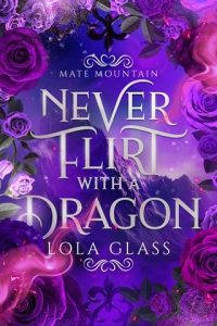 Never Flirt with a Dragon (MATE MOUNTAIN #2) by Lola Glass EPUB & PDF