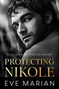 Protecting Nikole (BILLIONAIRE BODYGUARDS #1) by Eve Marian EPUB & PDF