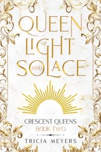 Queen of Light and Solace (CRESCENT QUEENS #2) by Tricia Meyers EPUB & PDF