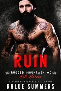 Ruin (RUGGED MOUNTAIN MC: ANTI-HEROES #2) by Khloe Summers EPUB & PDF