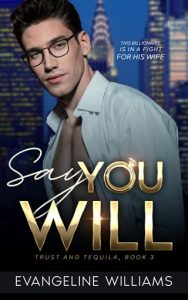 Say You Will (TRUST & TEQUILA #3) by Evangeline Williams EPUB & PDF