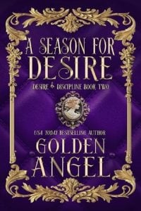 A Season for Desire (DESIRE AND DISCIPLINE #2) by Golden Angel EPUB & PDF