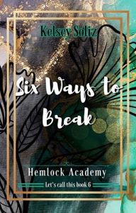 Six Ways to Break (HEMLOCK ACADEMY #6) by Kelsey Soliz EPUB & PDF