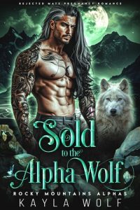 Sold to the Alpha Wolf (ROCKY MOUNTAINS ALPHAS #1) by Kayla Wolf EPUB & PDF