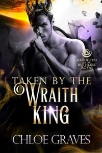 Taken By the Wraith King (ABDUCTED BY THE RUTHLESS ROYAL) by Chloe Graves EPUB & PDF