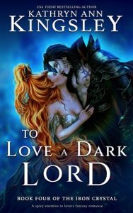 To Love a Dark Lord (THE IRON CRYSTAL #4) by Kathryn Ann Kingsley EPUB & PDF