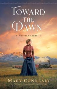 Toward the Dawn (WESTERN LIGHT #2) by Mary Connealy EPUB & PDF