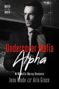 Undercover Mafia Alpha (MATED IN THE MAFIA #3) by Jena Wade EPUB & PDF