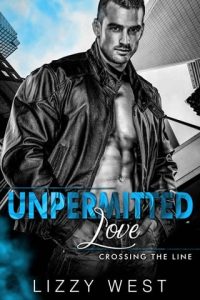 Unpermitted Love (CROSSING THE LINE #4) by Lizzy West EPUB & PDF