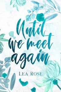 Until We Meet Again (BREAKING THE RULES #1) by Lea Rose EPUB & PDF