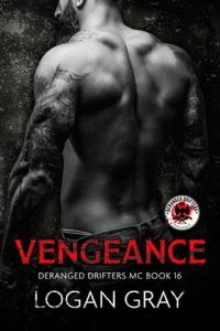 Vengeance (DERANGED DRIFTERS MC #16) by Logan Gray EPUB & PDF