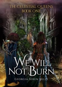 We Will Not Burn (THE CELESTIAL QUEENS #1) by Georgia Seren Mills EPUB & PDF