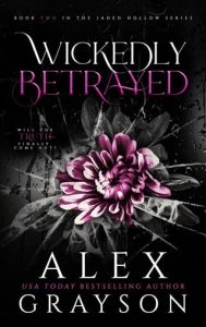 Wickedly Betrayed (JADED HOLLOW #2) by Alex Grayson EPUB & PDF