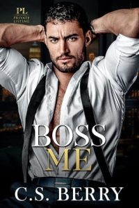 Boss Me (PRIVATE LISTING #3) by C.S. Berry EPUB & PDF