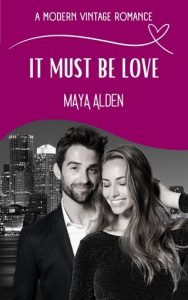 It Must Be Love (A MODERN VINTAGE ROMANCE) by Maya Alden EPUB & PDF