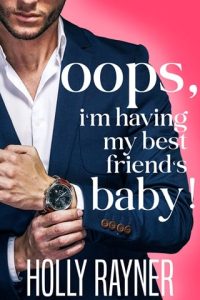 Oops, I’m Having My Best Friend’s Baby! (Oops!) by Holly Rayner EPUB & PDF