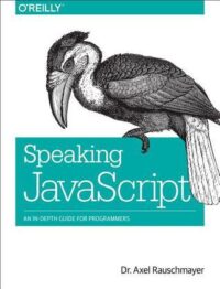 Speaking JavaScript: An In-Depth Guide for Programmers by Axel Rauschmayer EPUB & PDF