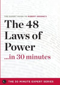 The 48 Laws of Power in 30 Minutes – The Expert Guide to Robert Greene’s Critically Acclaimed Book by The 30 Minute Expert Series EPUB & PDF