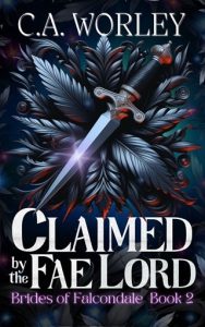 Claimed By the Fae Lord (BRIDES OF FALCONDALE #2) by C.A. Worley EPUB & PDF