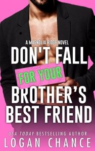 Don’t Fall For Your Brother’s Best Friend (MAGNOLIA RIDGE #2) by Logan Chance EPUB & PDF